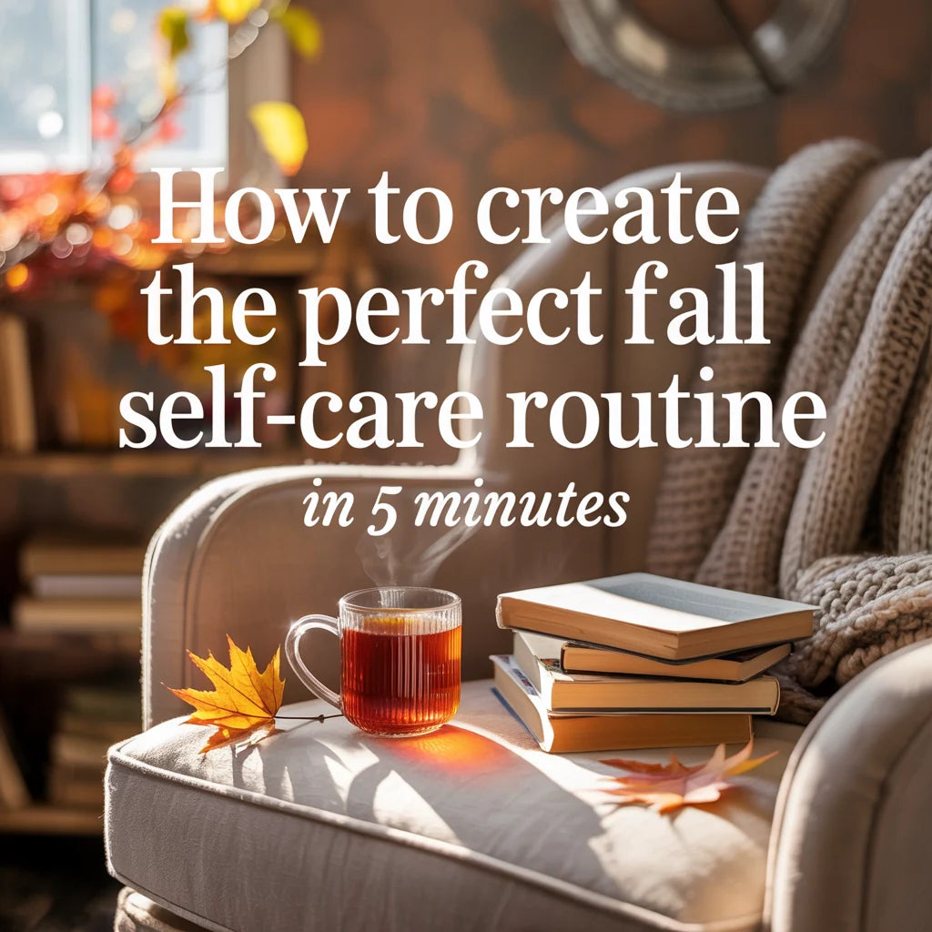 Fall Hygiene Routine How to Create the Perfect Fall Self-Care Routine in 5 Minutes β Amish ...
